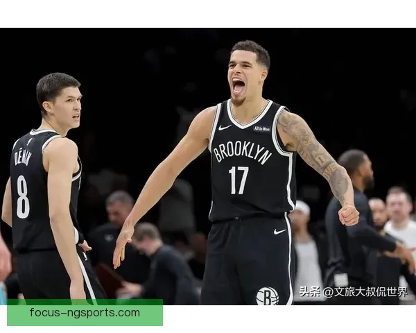 篮网新赛季阵容调整引热议核心磨合与战绩前景备受关注联盟格局再生变